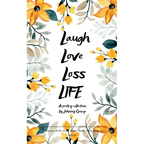 Laugh Love Loss LIFE A Poetry Collection by Johnny George