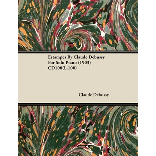 Estampes by Claude Debussy for Solo Piano (1903) Cd108(l.100)