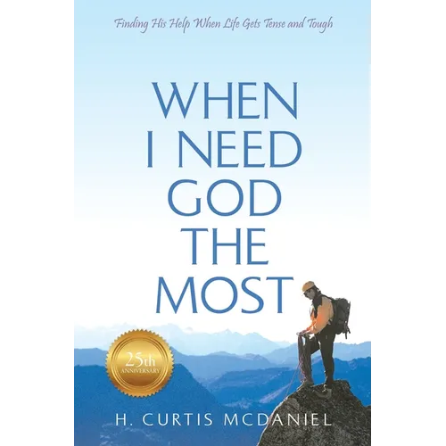 When I Need God the Most: Finding His Help When Life Gets Tense and Tough