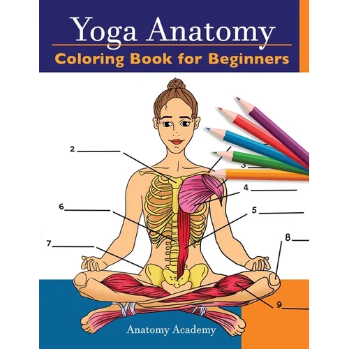 Yoga Anatomy Coloring Book for Beginners: 50+ Incredibly Detailed Self-Test Beginner Yoga Poses Color workbook Perfect Gift for Yoga Instructors, Teac
