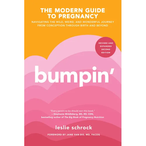 Bumpin': Navigating the Wild, Weird, and Wonderful Journey from Conception to Birth and Beyond, Revised and Updated