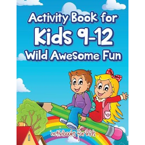 Activity Book for Kids 9-12 Wild Awesome Fun
