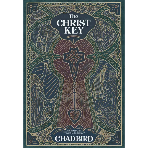 The Christ Key: Unlocking the Centrality of Christ in the Old Testament