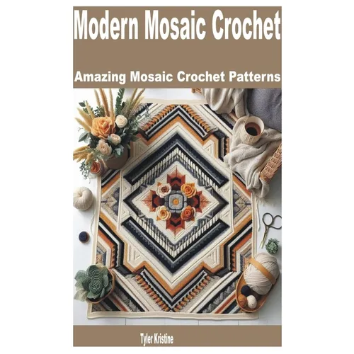 Modern Mosaic Crochet: Amazing Mosaic Crochet Patterns
