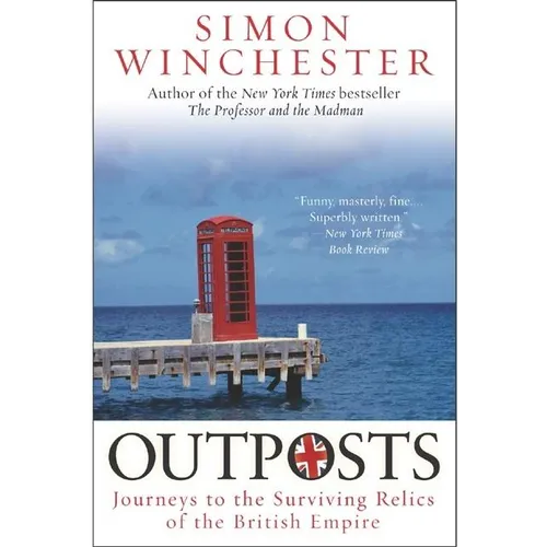 Outposts: Journeys to the Surviving Relics of the British Empire