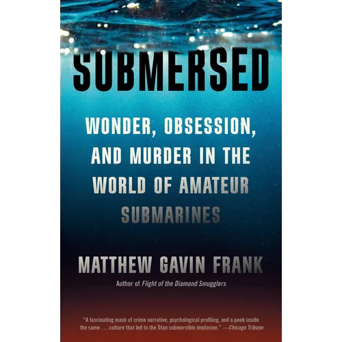 Submersed: Wonder, Obsession, and Murder in the World of Amateur Submarines