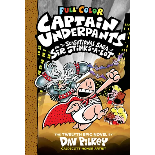 Captain Underpants and the Sensational Saga of Sir Stinks-A-Lot: Color Edition (Captain Underpants #12): From the Creator of Dog Man: Volume 12
