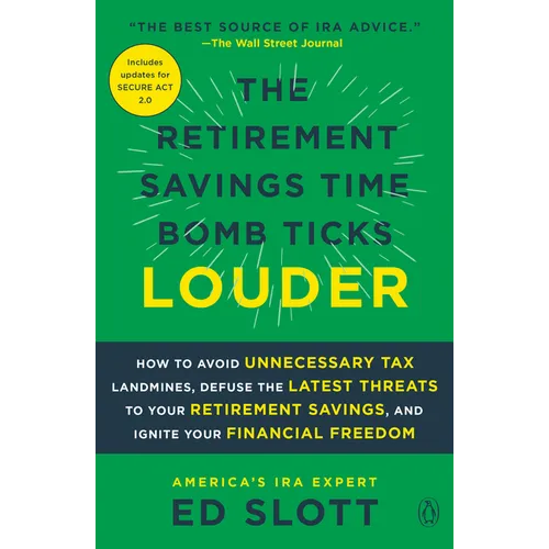 The Retirement Savings Time Bomb Ticks Louder: How to Avoid Unnecessary Tax Landmines, Defuse the Latest Threats to Your Retirement Savings, and Ignit