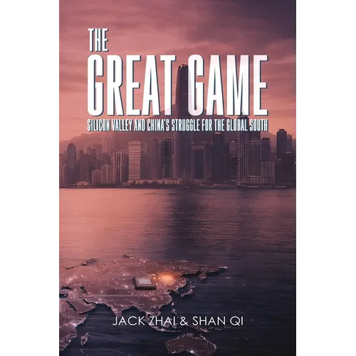 The Great Game: Silicon Valley and China's Struggle for the Global South