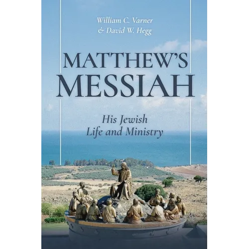 Matthew's Messiah: His Jewish Life and Ministry