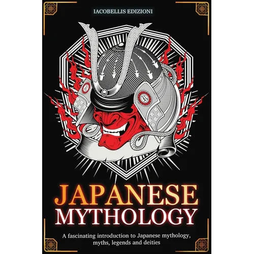 Japanese Mythology: A fascinating introduction to Japanese mythology, myths, legends and deities
