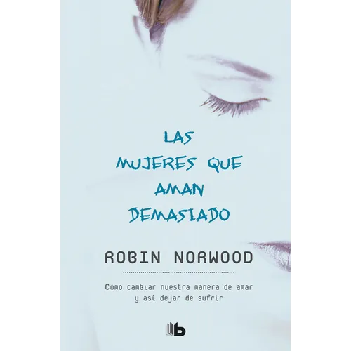 Las Mujeres Que Aman Demasiado / Women Who Love Too Much