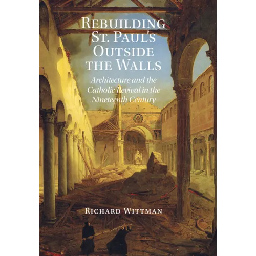 Rebuilding St. Paul's Outside the Walls: Architecture and the Catholic Revival in the 19th Century