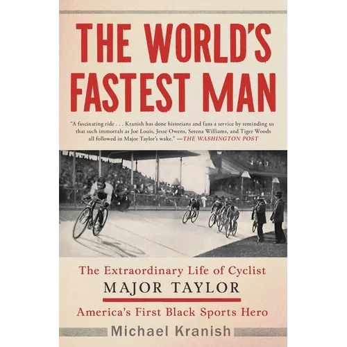 The World's Fastest Man: The Extraordinary Life of Cyclist Major Taylor, America's First Black Sports Hero