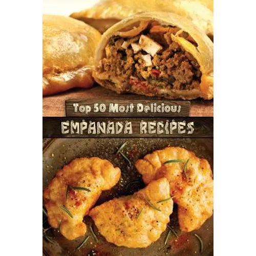 Top 50 Most Delicious Empanada Recipes
