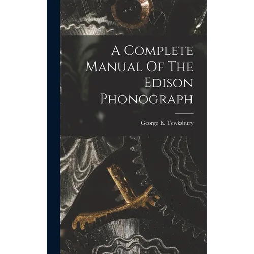 A Complete Manual Of The Edison Phonograph