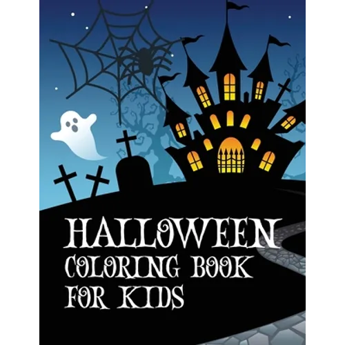Halloween coloring book for kids: Coloring book with ghosts, witches, haunted houses and more Halloween for toddlers, preschoolers and elementary scho