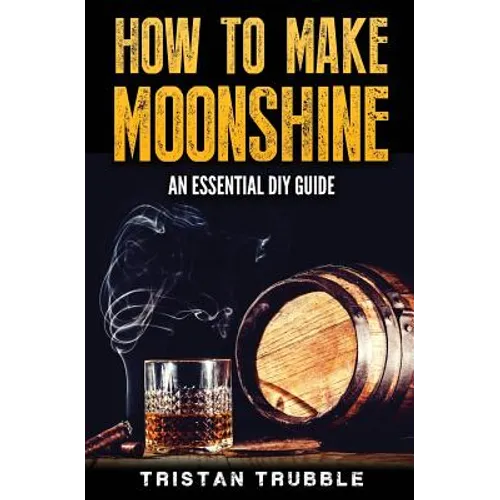 How To Make Moonshine: An Essential DYI Guide