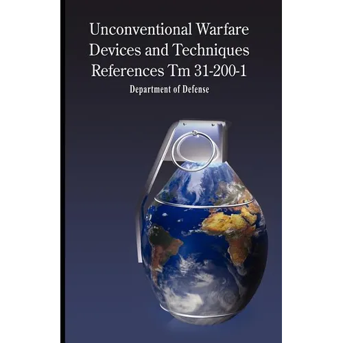 Unconventional Warfare Devices and Techniques References TM 31-200-1