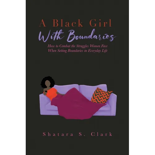 A Black Girl With Boundaries: How to Combat the Struggles Women Face When Setting Boundaries in Everyday Life
