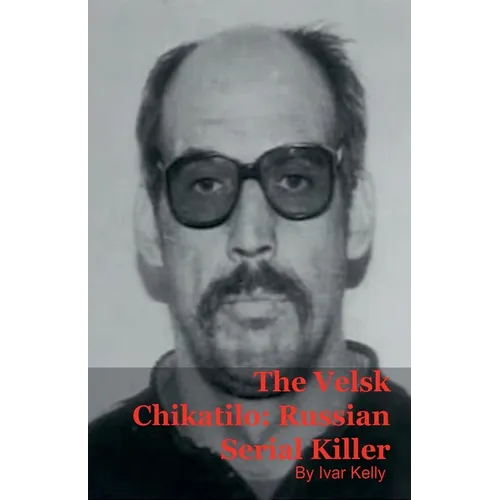 The Velsk Chikatilo: Russian Serial Killer