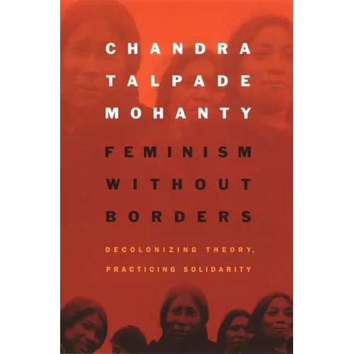 Feminism Without Borders: Decolonizing Theory, Practicing Solidarity