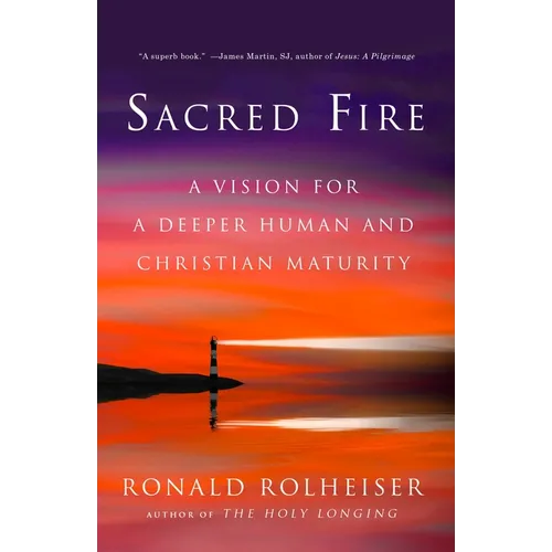 Sacred Fire: A Vision for a Deeper Human and Christian Maturity