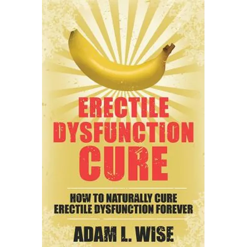 Erectile Dysfunction Cure: How To Naturally Cure Erectile Dysfunction Forever