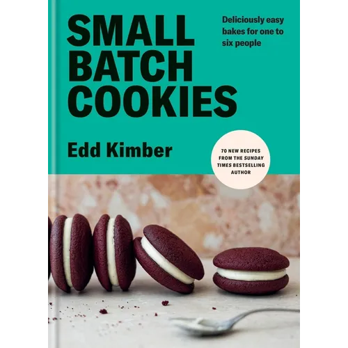 Small Batch Cookies: Deliciously Easy Bakes for One to Six People