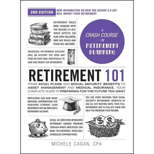 Retirement 101, 2nd Edition: From 401(k) Plans and Social Security Benefits to Asset Management and Medical Insurance, Your Complete Guide to Preparin