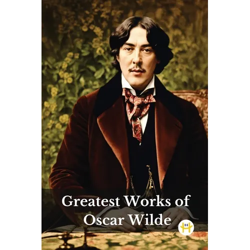 Greatest Works of Oscar Wilde (Deluxe Hardbound Edition)