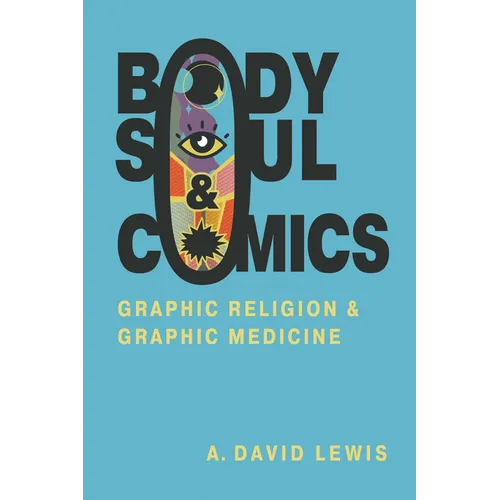 Body, Soul, and Comics: Graphic Religion and Graphic Medicine