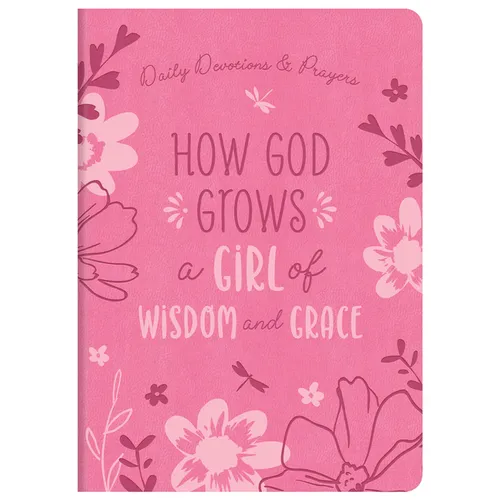 How God Grows a Girl of Wisdom and Grace: Daily Devotions and Prayers