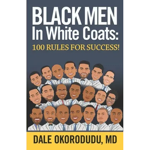 Black Men In White Coats: 100 Rules for Success! - Paperback