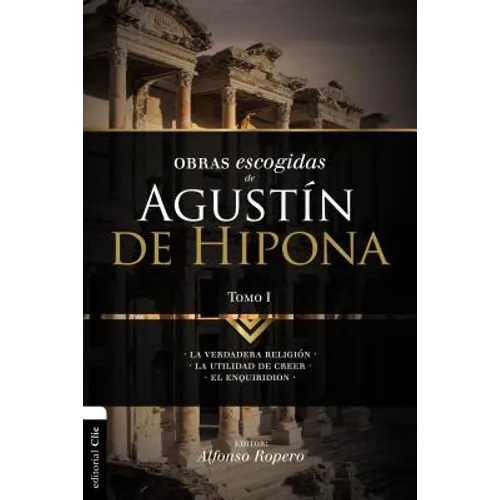 Obras escogidas de Augustín de Hipona, Tomo 1: La verdadera religión. La utilidad de creer. El Enquiridion