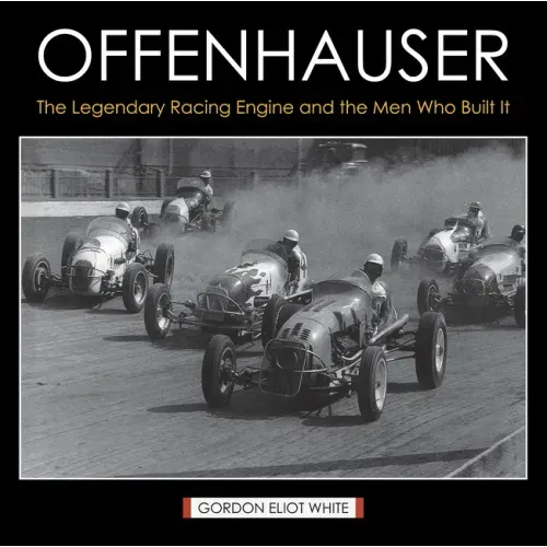 Offenhauser: The Legendary Racing Engine and the Men Who Built It
