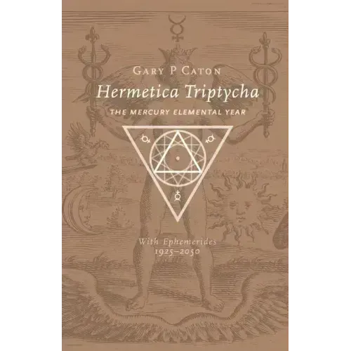 Hermetica Triptycha: The Mercury Elemental Year, with Ephemerides 1925-2050