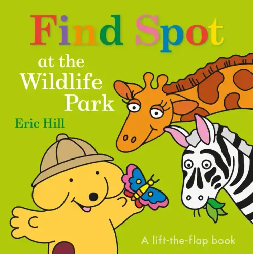 Find Spot at the Wildlife Park: A Lift-The-Flap Book