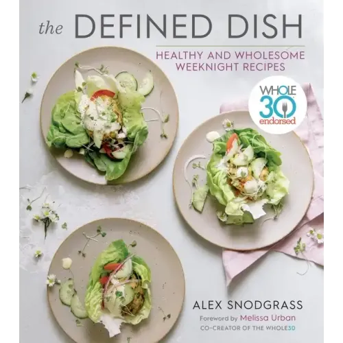 The Defined Dish: Whole30 Endorsed, Healthy and Wholesome Weeknight Recipes