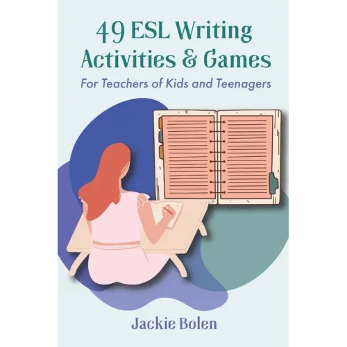 49 ESL Writing Activities & Games: For Teachers of Kids and Teenagers