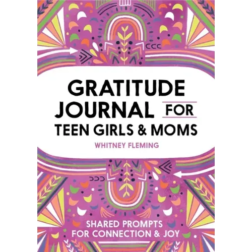 Gratitude Journal for Teen Girls and Moms: Shared Prompts for Connection and Joy