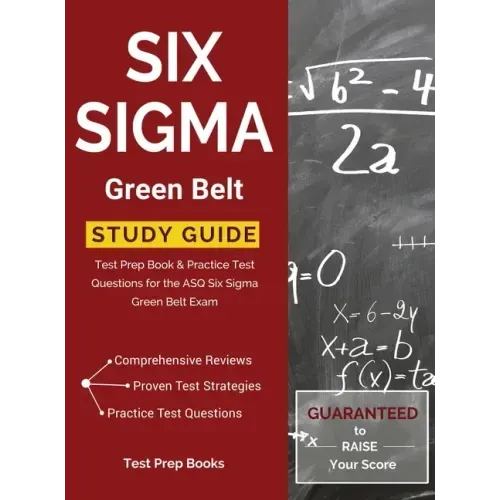 Six Sigma Green Belt Study Guide: Test Prep Book & Practice Test Questions for the ASQ Six Sigma Green Belt Exam