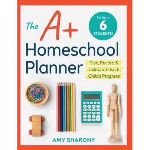 The A+ Homeschool Planner: Plan, Record, and Celebrate Each Child's Progress