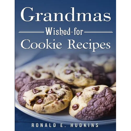 Grandmas Wished-for Cookie Recipes