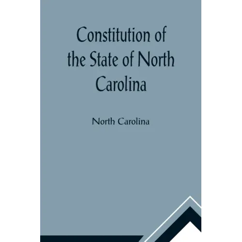 Constitution of the State of North Carolina and Copy of the Act of the General Assembly Entitled An Act to Amend the Constitution of the State of Nort