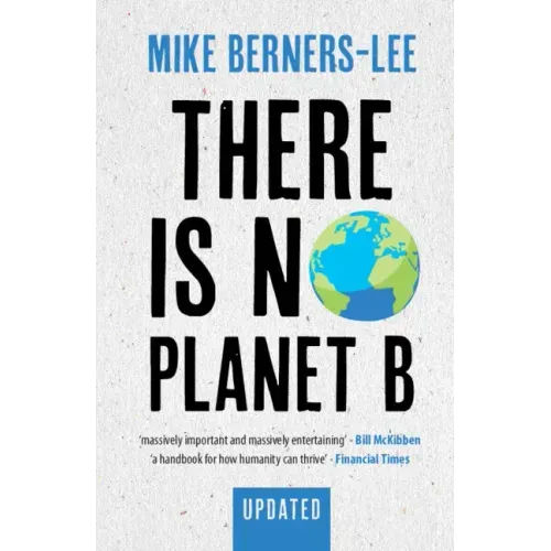There Is No Planet B: A Handbook for the Make or Break Years - Updated Edition