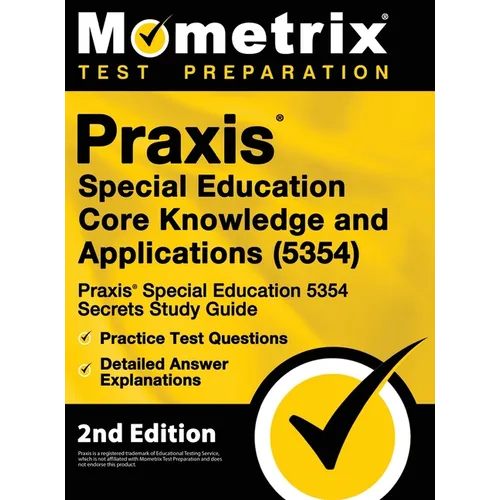 Praxis Special Education Core Knowledge and Applications (5354) - Praxis Special Education 5354 Secrets Study Guide, Practice Test Questions, Detailed