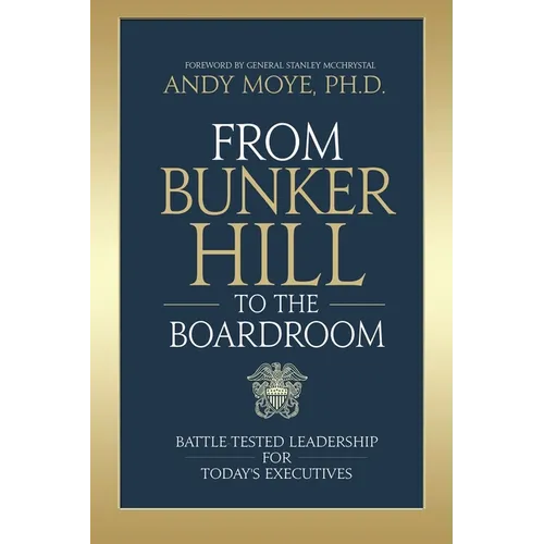 From Bunker Hill to the Boardroom: Battle-Tested Leadership for Today's Executives