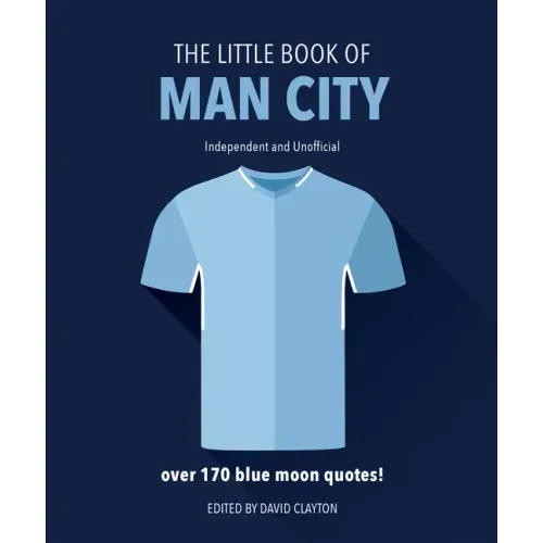 The Little Book of Man City: More Than 170 Blue Moon Quotes