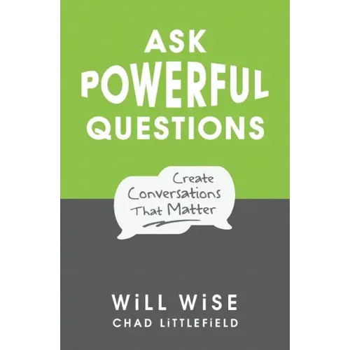 Ask Powerful Questions: Create Conversations That Matter - Paperback